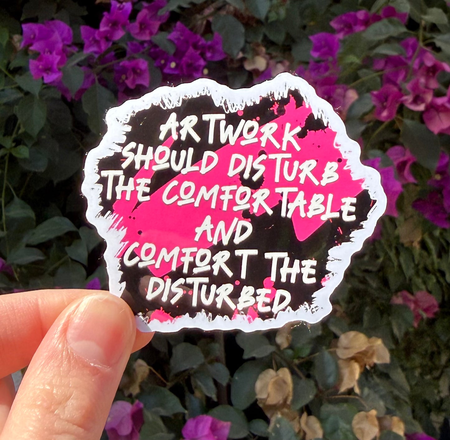 Artwork should disturb the comfortable and comfort the disturbed 2.5” Sticker