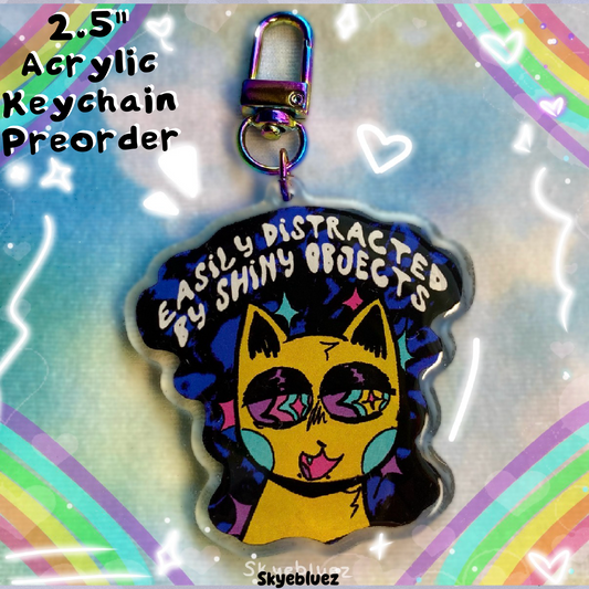 Easily Distracted by Shiny Objects Cat 2.5” Acrylic Keychain ‼️PREORDER‼️
