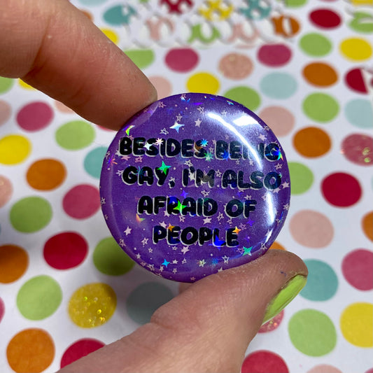 Besides being gay I’m also afraid of people button
