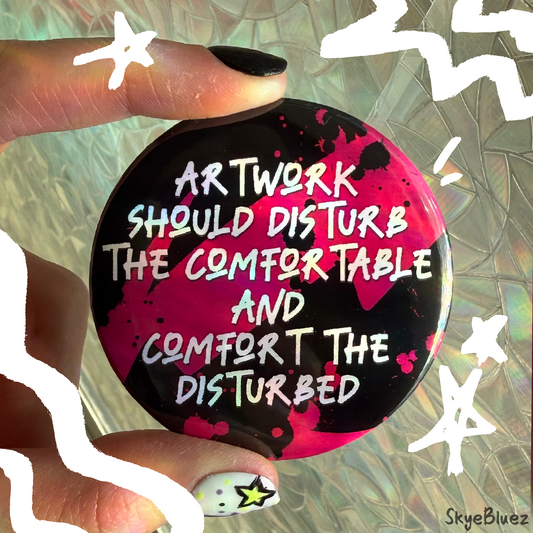 Artwork should comfort the disturbed  Button