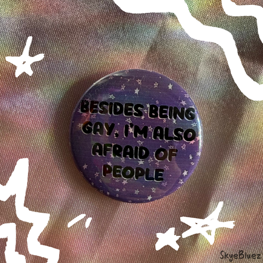 Besides being gay I’m also afraid of people button